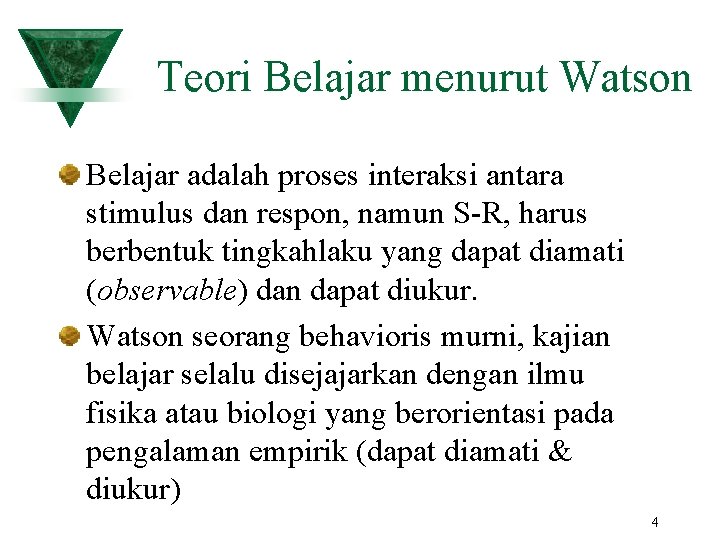 Teori Belajar menurut Watson Belajar adalah proses interaksi antara stimulus dan respon, namun S-R,