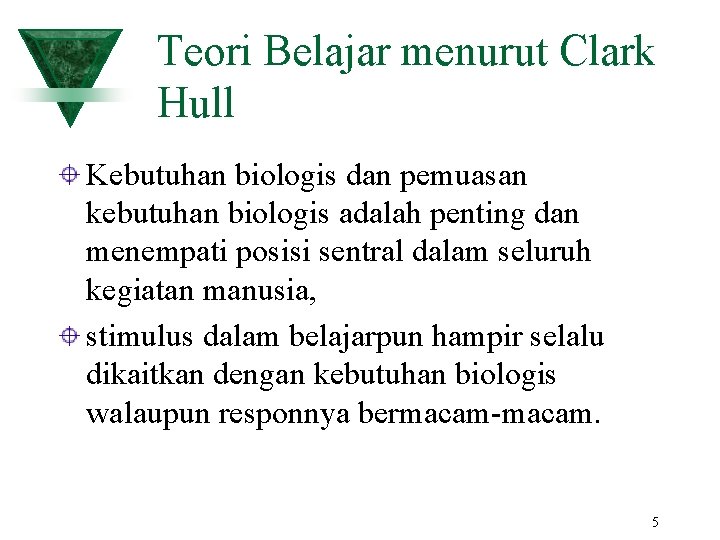 Teori Belajar menurut Clark Hull Kebutuhan biologis dan pemuasan kebutuhan biologis adalah penting dan