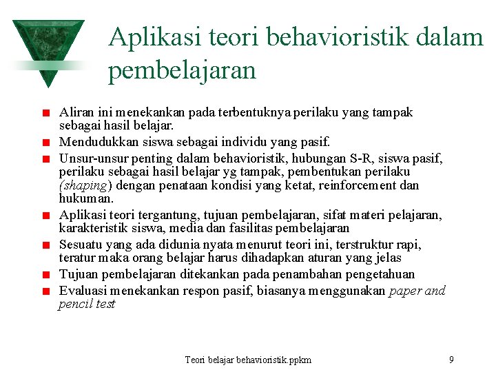 Aplikasi teori behavioristik dalam pembelajaran Aliran ini menekankan pada terbentuknya perilaku yang tampak sebagai