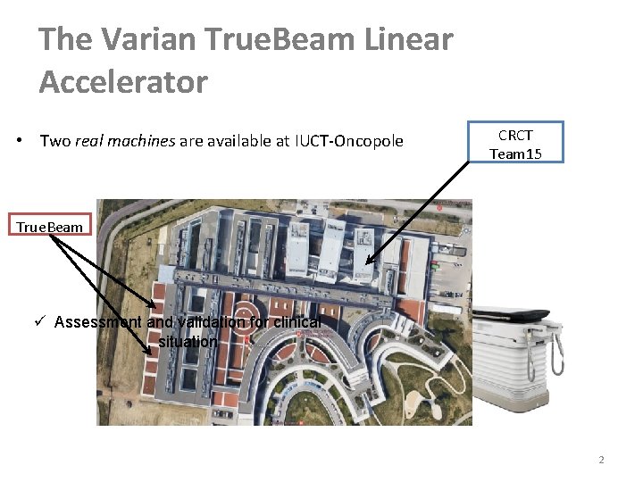 The Varian True. Beam Linear Accelerator • Two real machines are available at IUCT-Oncopole