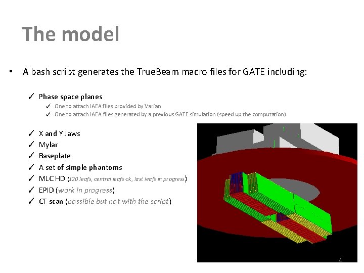 The model • A bash script generates the True. Beam macro files for GATE