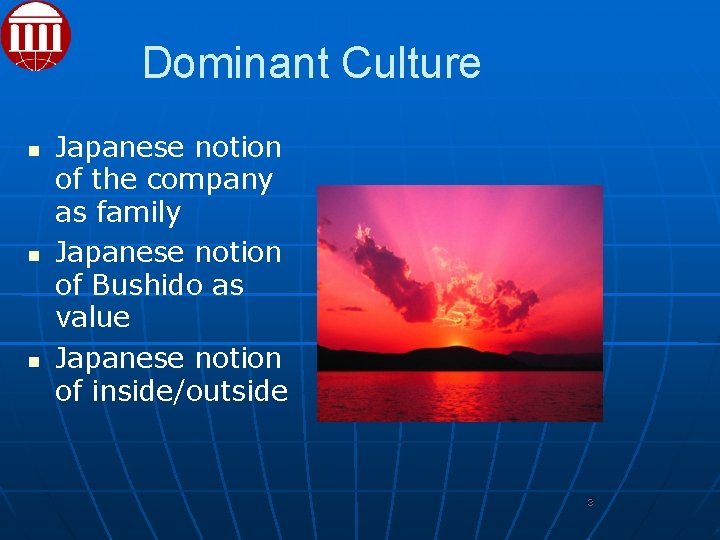 Dominant Culture Japanese notion of the company as family Japanese notion of Bushido as