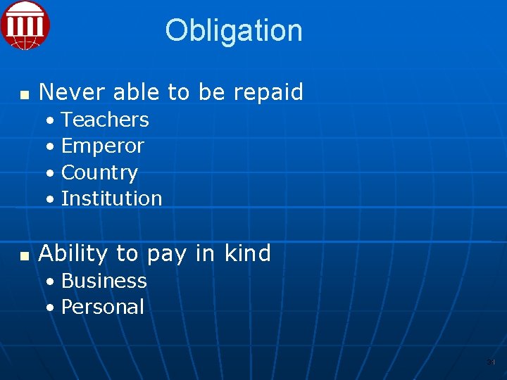 Obligation Never able to be repaid • Teachers • Emperor • Country • Institution