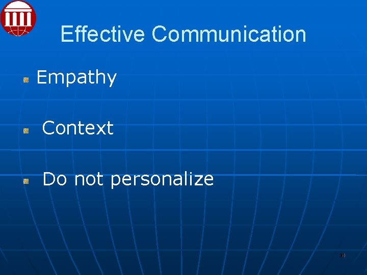 Effective Communication Empathy Context Do not personalize 36 