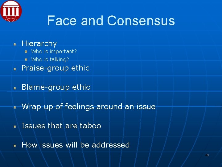 Face and Consensus Hierarchy Who is important? Who is talking? Praise-group ethic Blame-group ethic