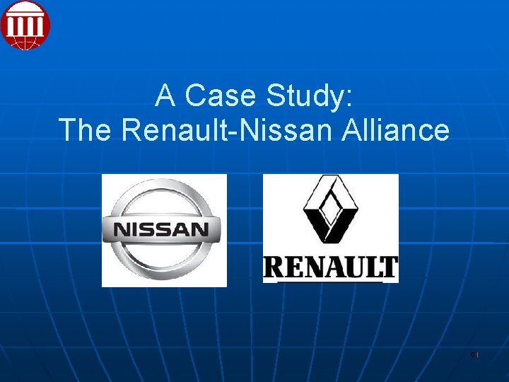 A Case Study: The Renault-Nissan Alliance 51 