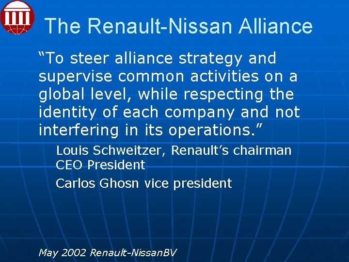 The Renault-Nissan Alliance “To steer alliance strategy and supervise common activities on a global