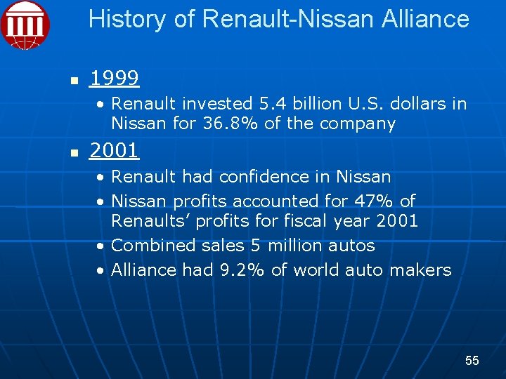 History of Renault-Nissan Alliance 1999 • Renault invested 5. 4 billion U. S. dollars