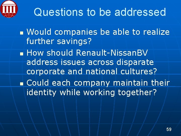 Questions to be addressed Would companies be able to realize further savings? How should