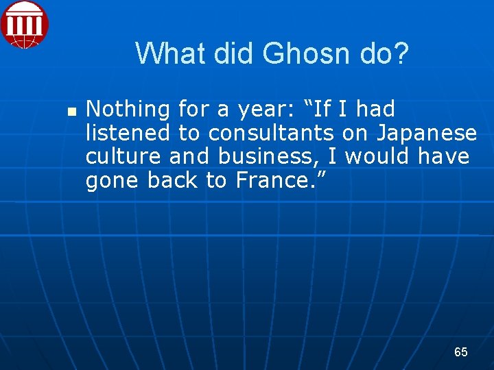 What did Ghosn do? Nothing for a year: “If I had listened to consultants