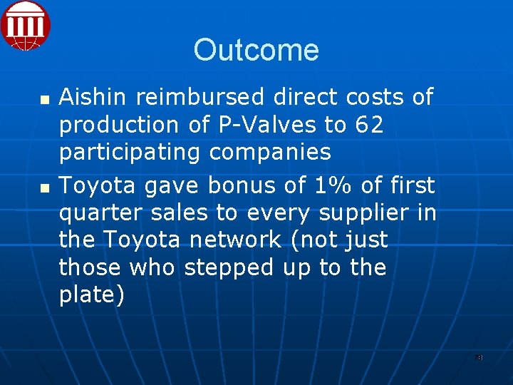 Outcome Aishin reimbursed direct costs of production of P-Valves to 62 participating companies Toyota