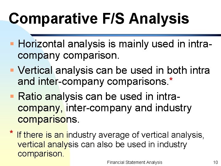 Comparative F/S Analysis § Horizontal analysis is mainly used in intracompany comparison. § Vertical