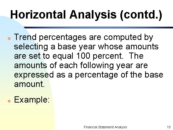 Horizontal Analysis (contd. ) n n Trend percentages are computed by selecting a base