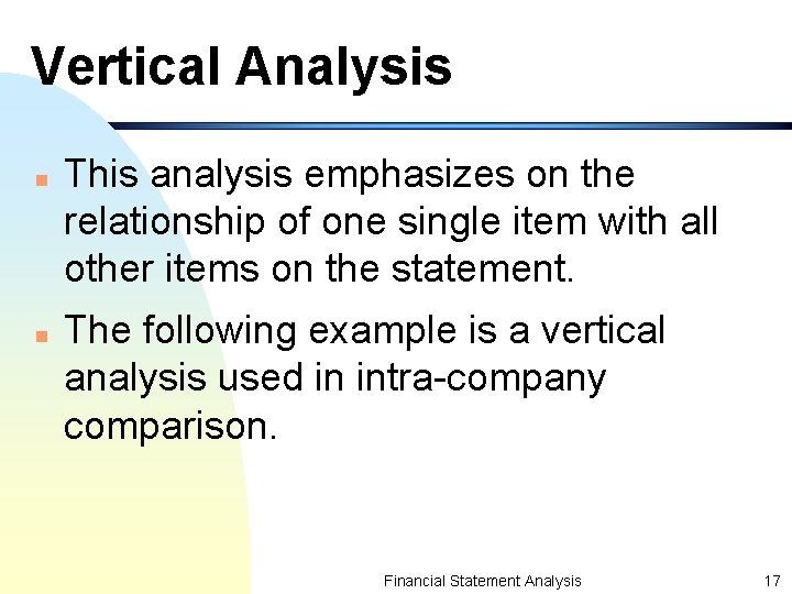 Vertical Analysis n n This analysis emphasizes on the relationship of one single item