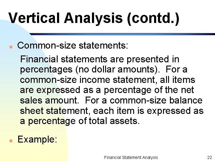 Vertical Analysis (contd. ) n n Common-size statements: Financial statements are presented in percentages