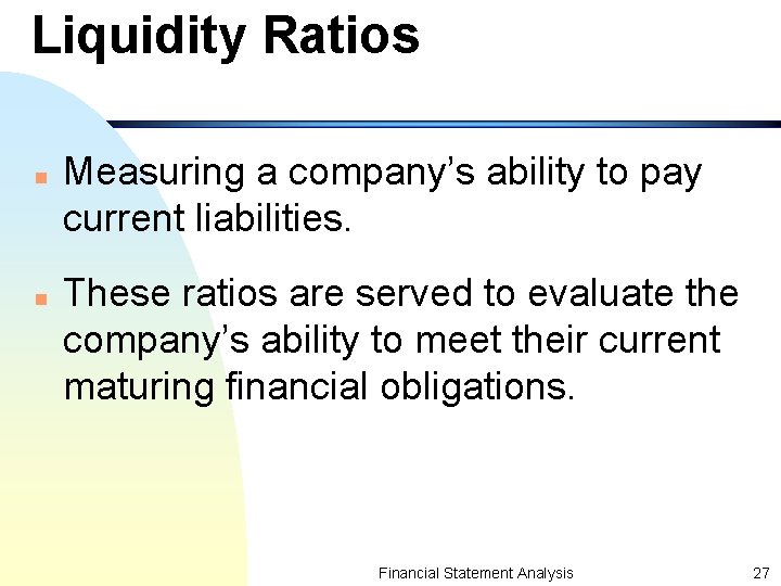 Liquidity Ratios n n Measuring a company’s ability to pay current liabilities. These ratios