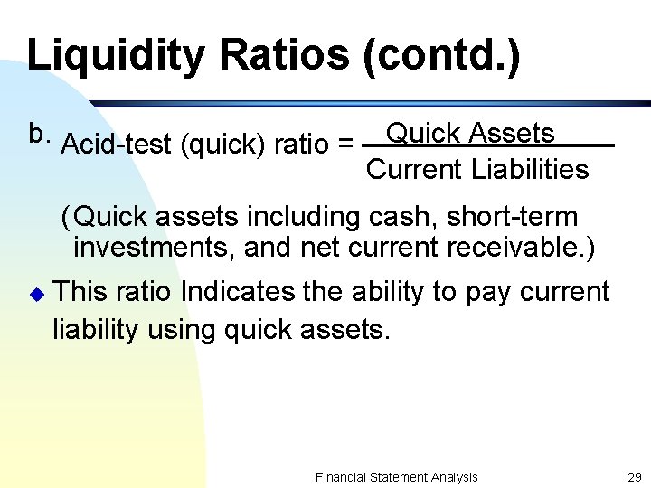 Liquidity Ratios (contd. ) b. Acid-test (quick) ratio = Quick Assets Current Liabilities (