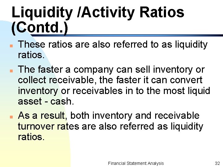 Liquidity /Activity Ratios (Contd. ) n n n These ratios are also referred to