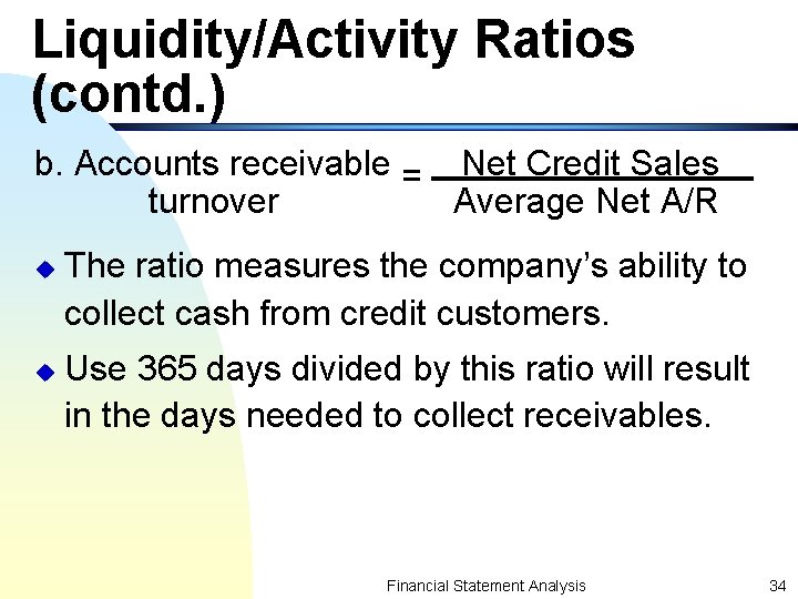 Liquidity/Activity Ratios (contd. ) b. Accounts receivable = Net Credit Sales turnover Average Net
