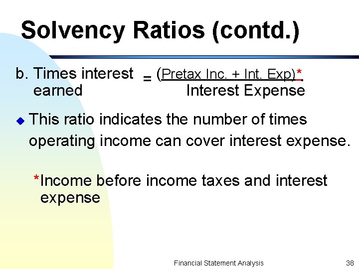 Solvency Ratios (contd. ) b. Times interest = (Pretax Inc. + Int. Exp)* earned