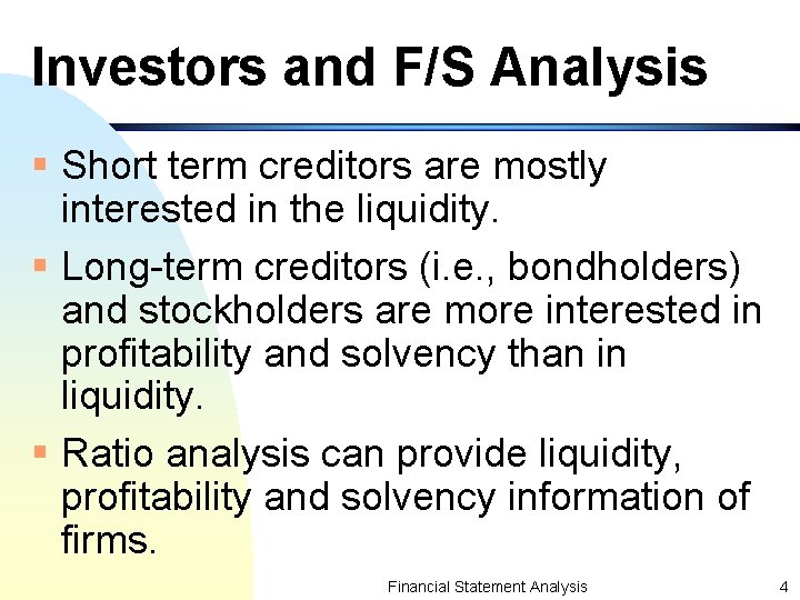 Investors and F/S Analysis § Short term creditors are mostly interested in the liquidity.