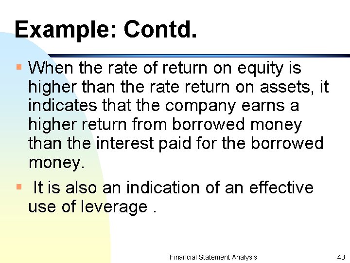Example: Contd. § When the rate of return on equity is higher than the