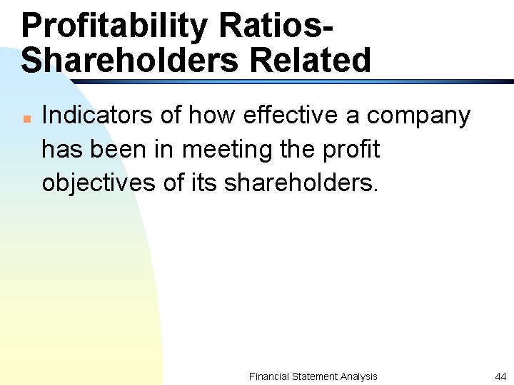 Profitability Ratios. Shareholders Related n Indicators of how effective a company has been in