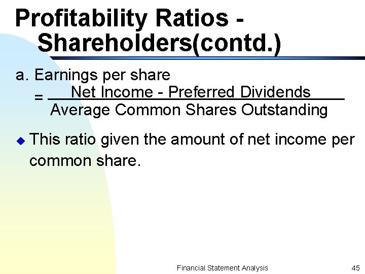 Profitability Ratios Shareholders(contd. ) a. Earnings per share Net Income - Preferred Dividends =