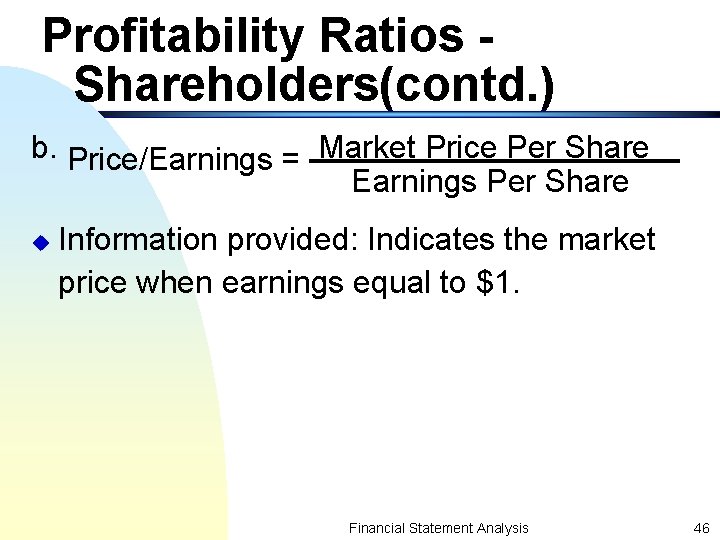 Profitability Ratios Shareholders(contd. ) b. Price/Earnings = Market Price Per Share Earnings Per Share