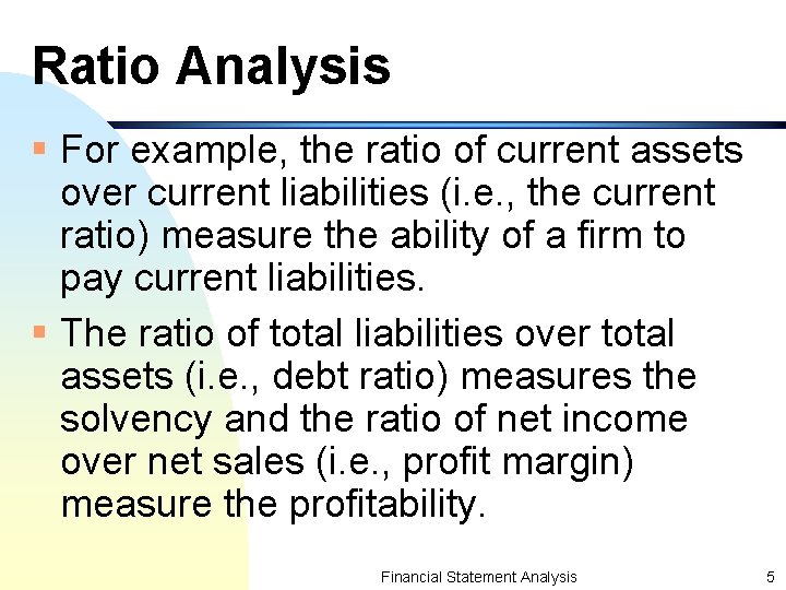 Ratio Analysis § For example, the ratio of current assets over current liabilities (i.