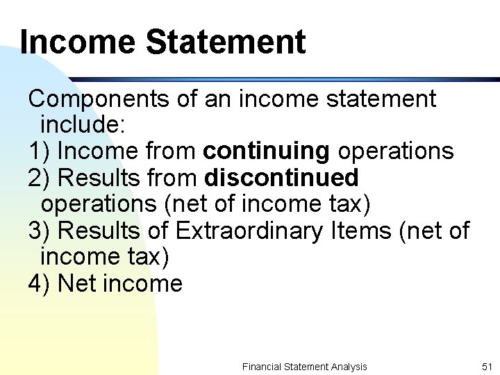 Income Statement Components of an income statement include: 1) Income from continuing operations 2)