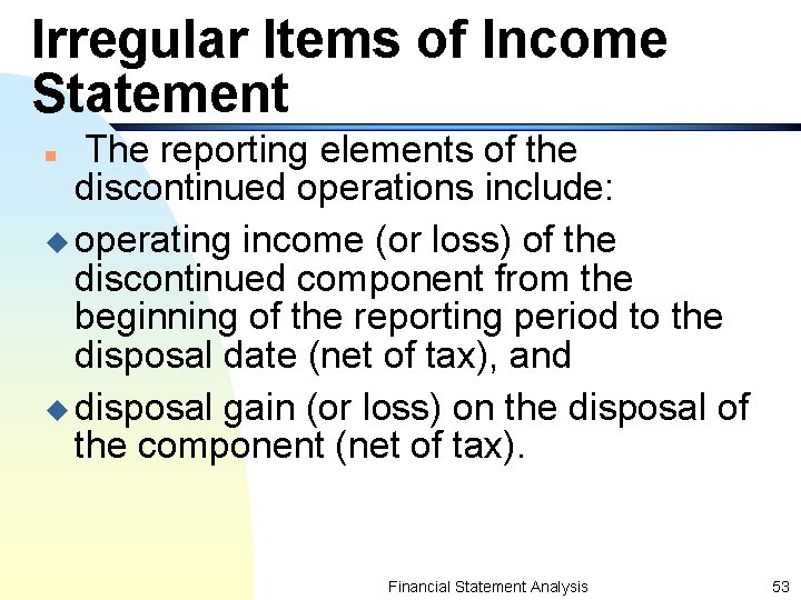 Irregular Items of Income Statement The reporting elements of the discontinued operations include: u