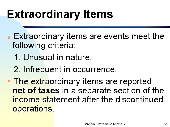 Extraordinary Items Extraordinary items are events meet the following criteria: 1. Unusual in nature.