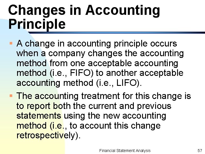 Changes in Accounting Principle § A change in accounting principle occurs when a company