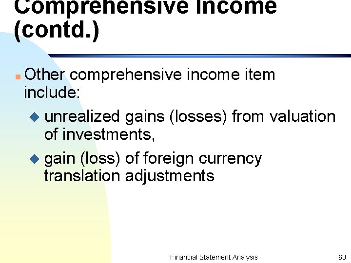 Comprehensive Income (contd. ) n Other comprehensive income item include: u unrealized gains (losses)