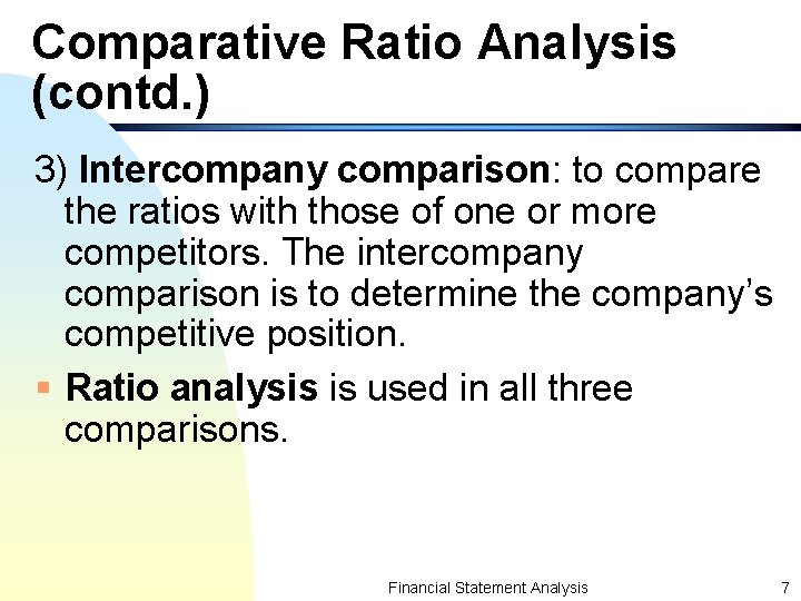 Comparative Ratio Analysis (contd. ) 3) Intercompany comparison: to compare the ratios with those