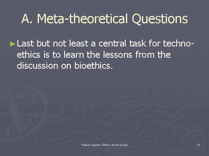 A. Meta-theoretical Questions ► Last but not least a central task for techno- ethics
