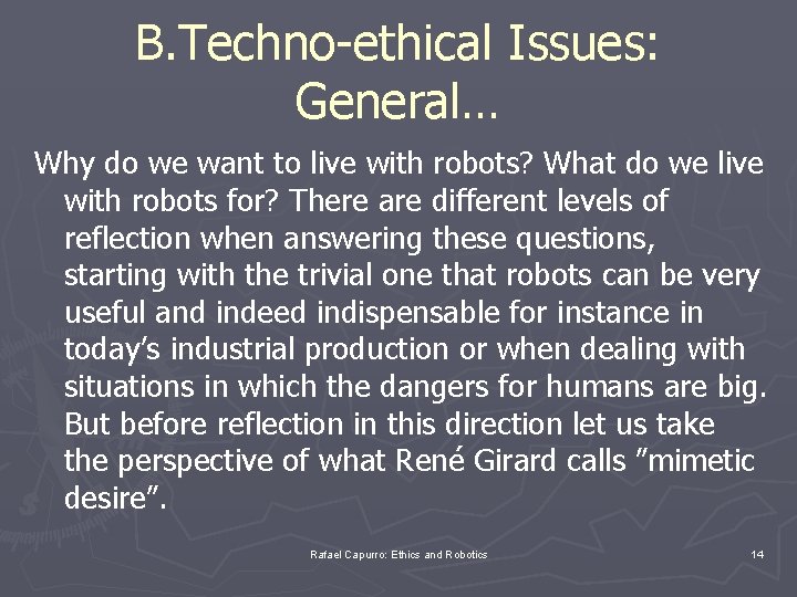 B. Techno-ethical Issues: General… Why do we want to live with robots? What do