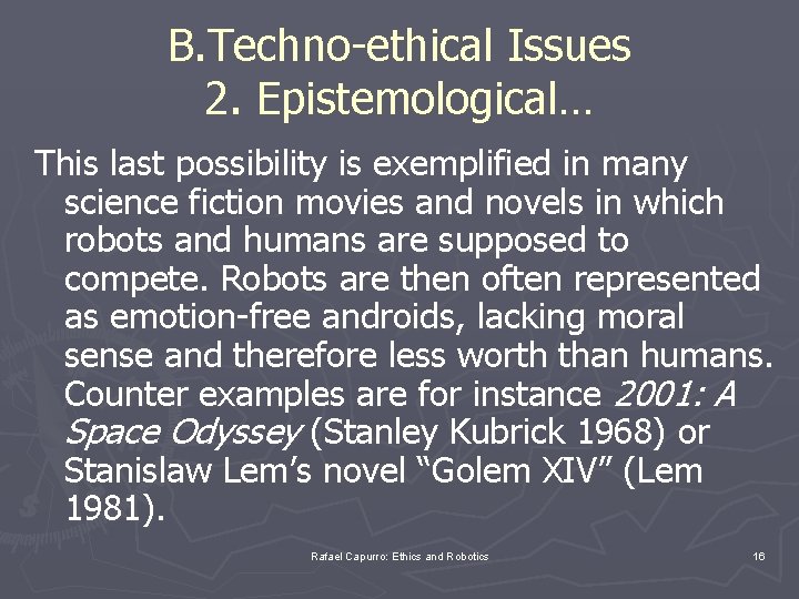 B. Techno-ethical Issues 2. Epistemological… This last possibility is exemplified in many science fiction