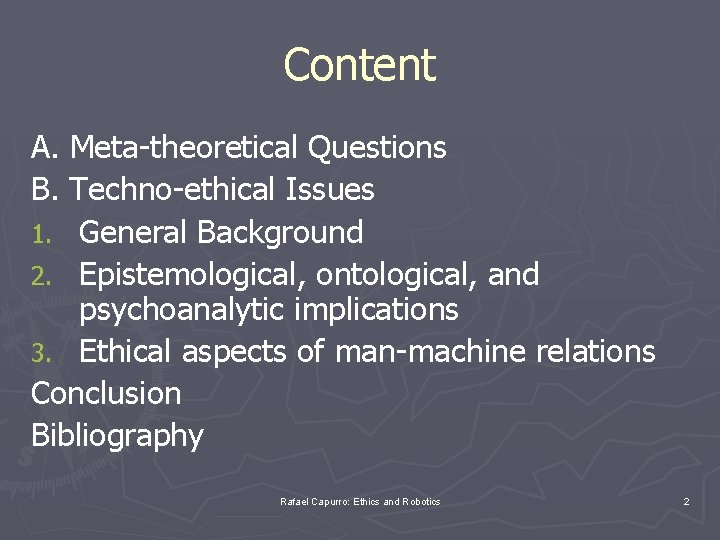 Content A. Meta-theoretical Questions B. Techno-ethical Issues 1. General Background 2. Epistemological, ontological, and