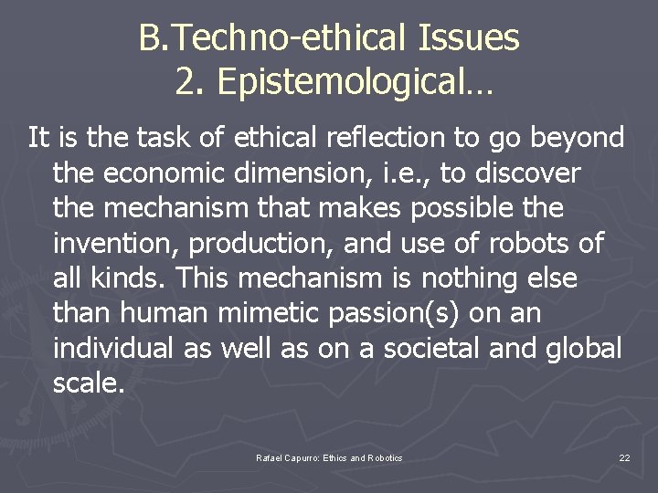 B. Techno-ethical Issues 2. Epistemological… It is the task of ethical reflection to go