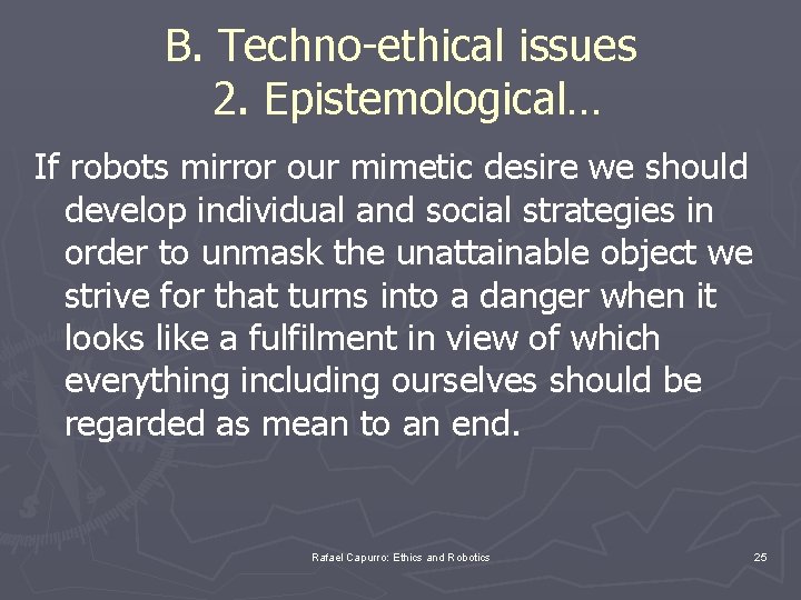 B. Techno-ethical issues 2. Epistemological… If robots mirror our mimetic desire we should develop