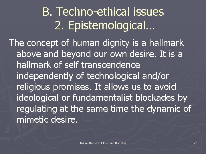 B. Techno-ethical issues 2. Epistemological… The concept of human dignity is a hallmark above