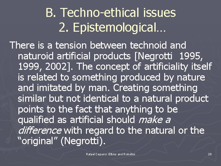 B. Techno-ethical issues 2. Epistemological… There is a tension between technoid and naturoid artificial