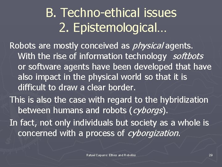 B. Techno-ethical issues 2. Epistemological… Robots are mostly conceived as physical agents. With the