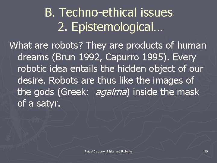 B. Techno-ethical issues 2. Epistemological… What are robots? They are products of human dreams