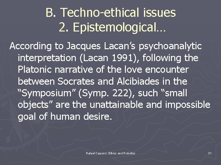 B. Techno-ethical issues 2. Epistemological… According to Jacques Lacan’s psychoanalytic interpretation (Lacan 1991), following
