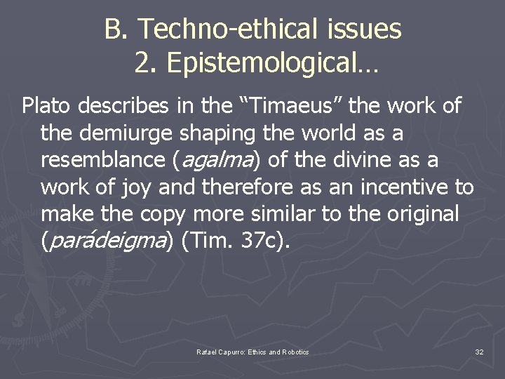 B. Techno-ethical issues 2. Epistemological… Plato describes in the “Timaeus” the work of the