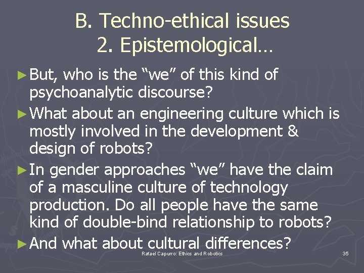 B. Techno-ethical issues 2. Epistemological… ► But, who is the “we” of this kind