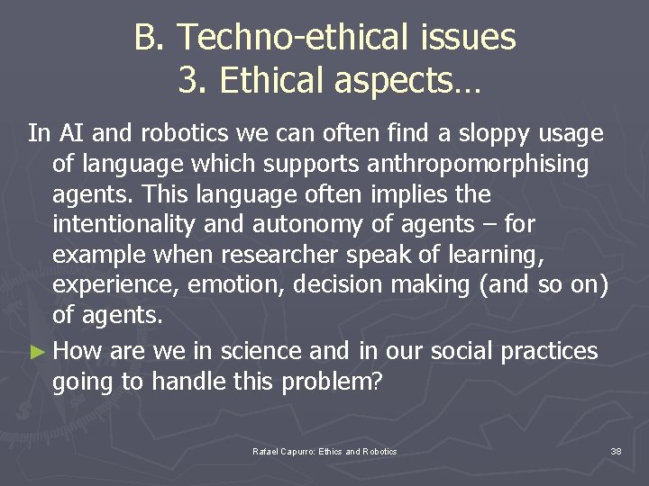 B. Techno-ethical issues 3. Ethical aspects… In AI and robotics we can often find